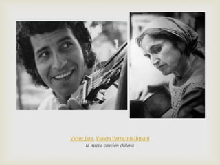 Victor Jara Violeta Parra Inti-llimani
la nueva canción chilena
 