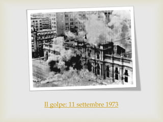 Il golpe: 11 settembre 1973
 