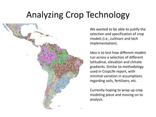 Analyzing Crop Technology
We wanted to be able to justify the
selection and specification of crop
models (i.e., cultivars ...