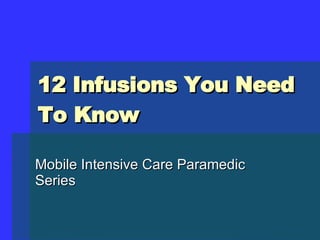 12 Infusions You Need To Know Mobile Intensive Care Paramedic Series 
