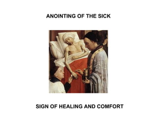 ANOINTING OF THE SICK




SIGN OF HEALING AND COMFORT
 