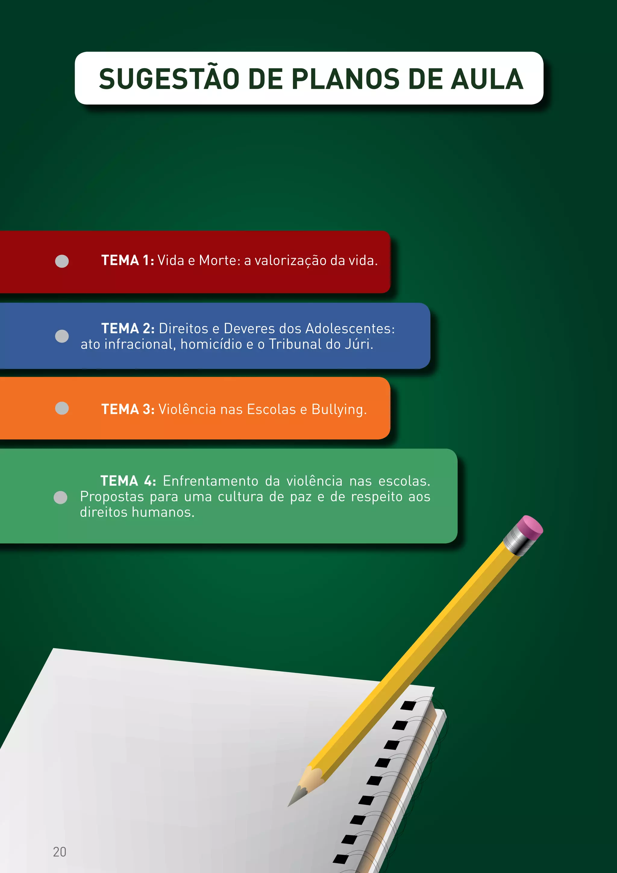 20
SUGESTÃO DE PLANOS DE AULA
20
TEMA 4: Enfrentamento da violência nas escolas.
Propostas para uma cultura de paz e de respeito aos
direitos humanos.
 
