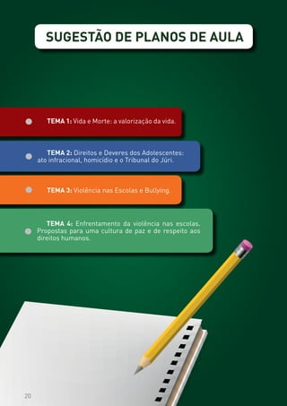 20
SUGESTÃO DE PLANOS DE AULA
20
TEMA 4: Enfrentamento da violência nas escolas.
Propostas para uma cultura de paz e de respeito aos
direitos humanos.
 