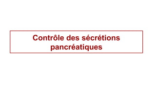 Contrôle des sécrétions
    pancréatiques
 