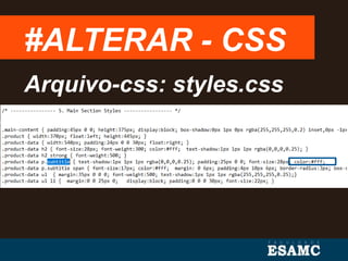 #ALTERAR - CSS
Arquivo-css: styles.css
 