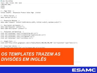 OS TEMPLATES TRAZEM AS
DIVISÕES EM INGLÊS
 