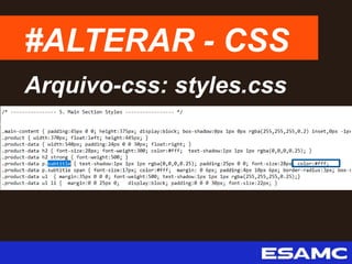 #ALTERAR - CSS
Arquivo-css: styles.css
 