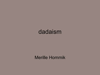 dadaism



Merille Hommik
 