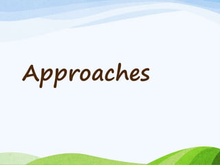 Approaches
 