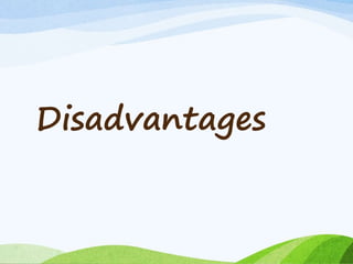 Disadvantages
 