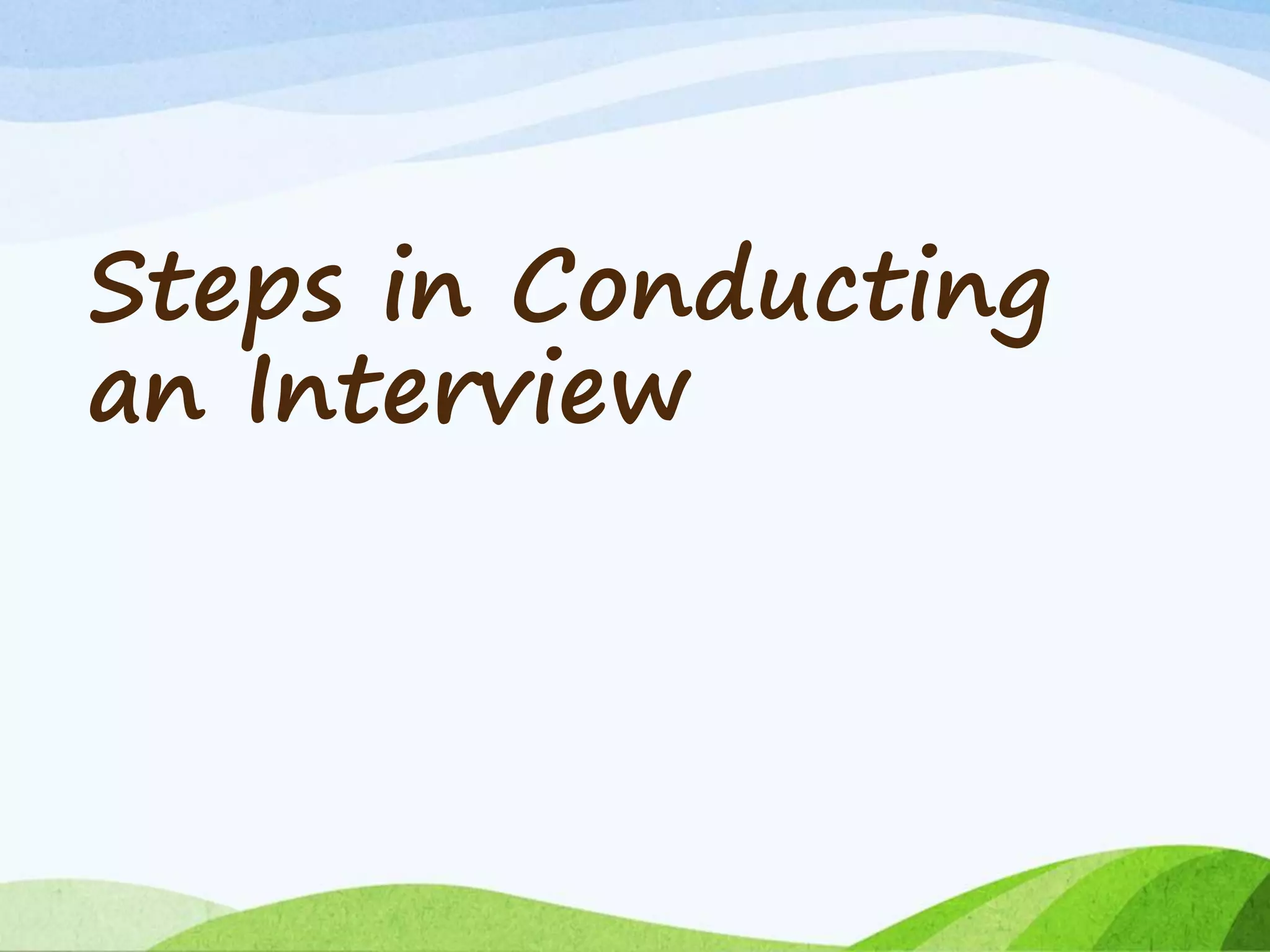 Steps in Conducting
an Interview
 