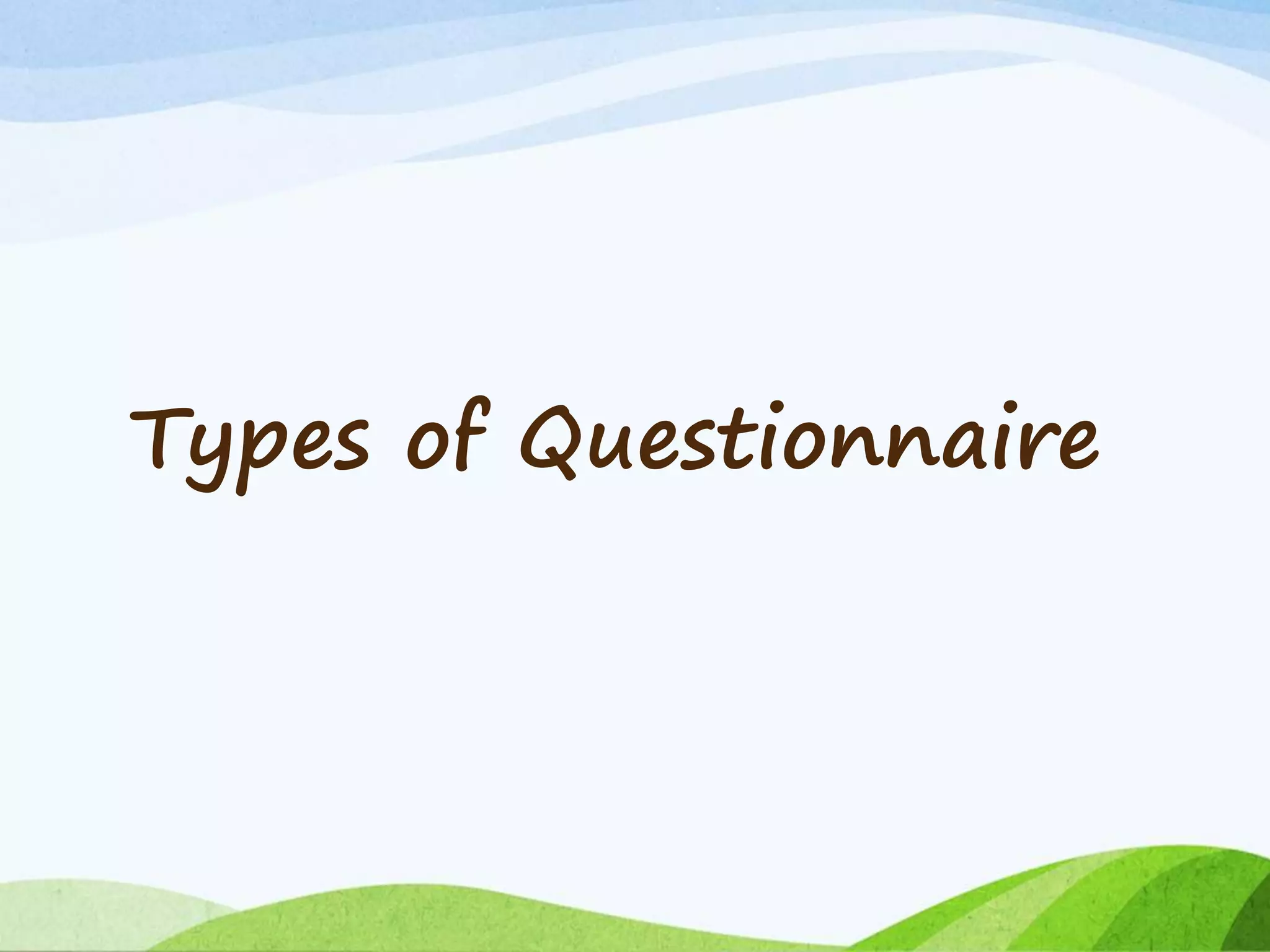 Types of Questionnaire
 