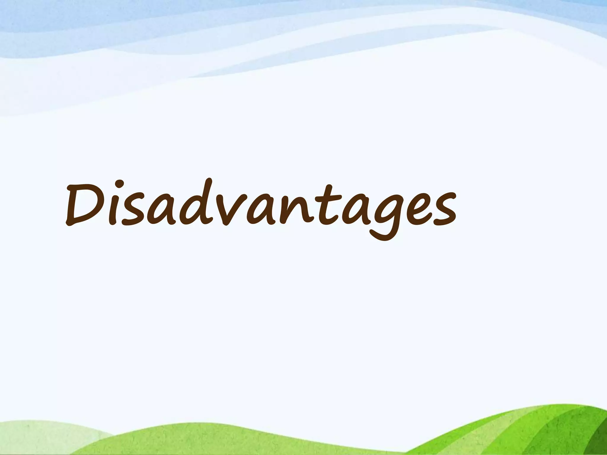 Disadvantages
 