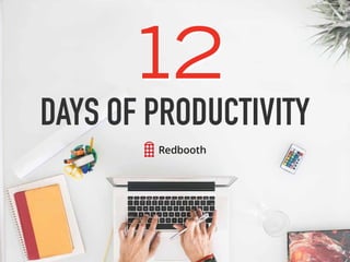 12
DAYS OF PRODUCTIVITY
12
 