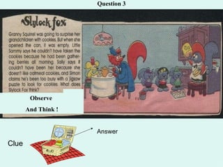 Question 3 Observe  And Think ! Clue Answer 