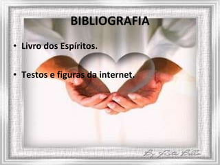 BIBLIOGRAFIA Livro dos Espíritos. Testos e figuras da internet. 