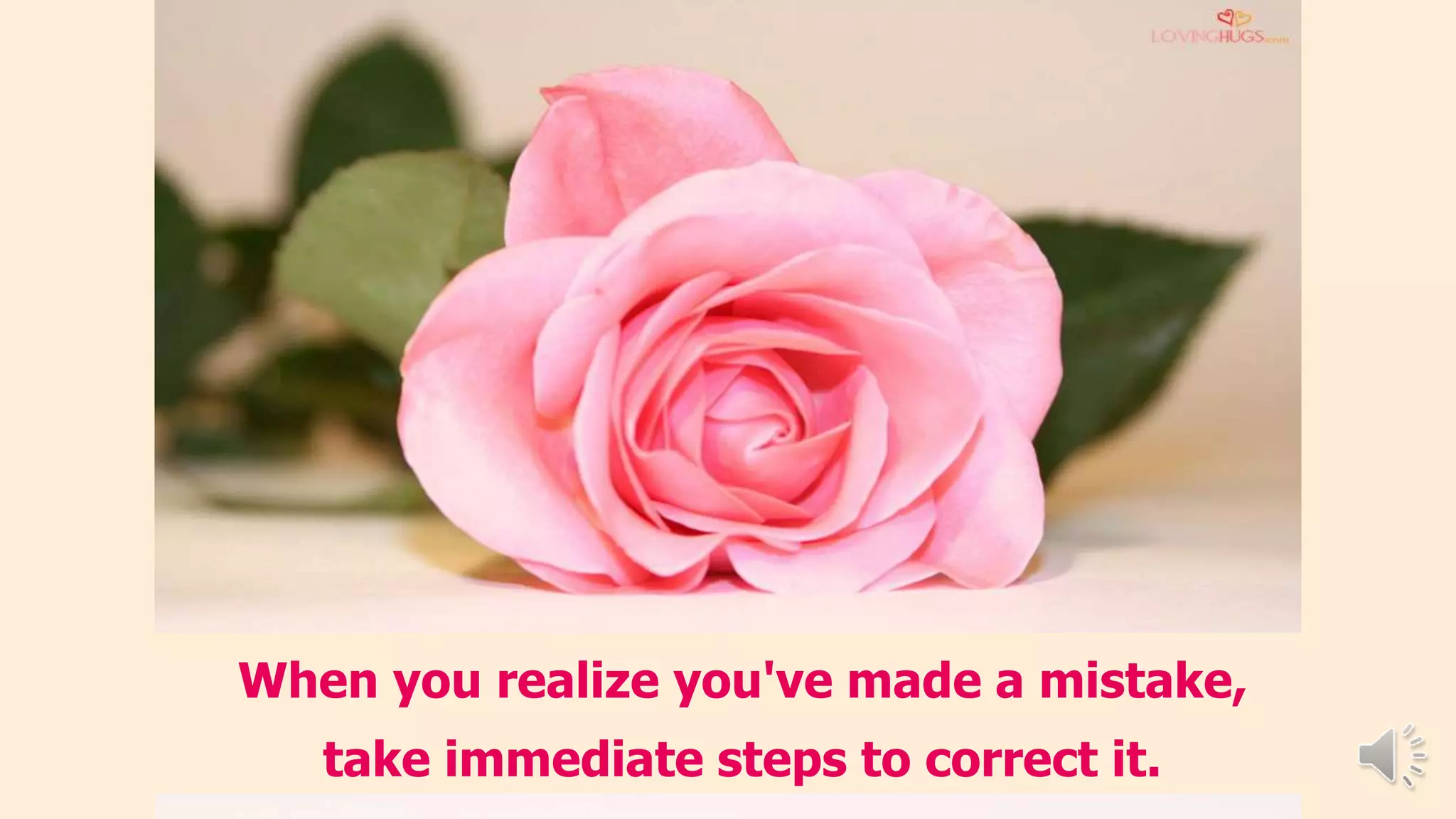 When you realize you've made a mistake,
take immediate steps to correct it.
 