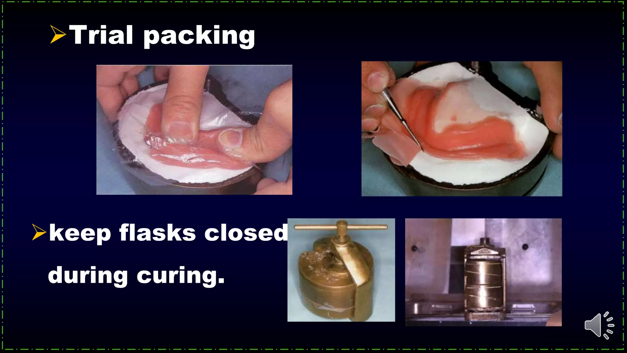 Trial packing
keep flasks closed
during curing.
 