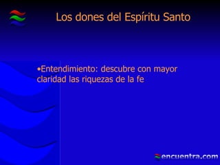 Los dones del Espíritu Santo Entendimiento: descubre con mayor claridad las riquezas de la fe 