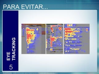 PARA EVITAR... EYE TRACKING 5 