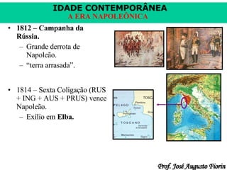 1812 – Campanha da Rússia. Grande derrota de Napoleão. “ terra arrasada”. 1814 – Sexta Coligação (RUS + ING + AUS + PRUS) vence Napoleão. Exílio em  Elba. 