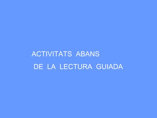 ACTIVITATS  ABANS  DE  LA  LECTURA  GUIADA 