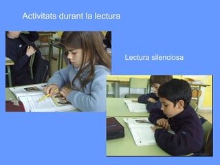 Lectura silenciosa Activitats durant la lectura 