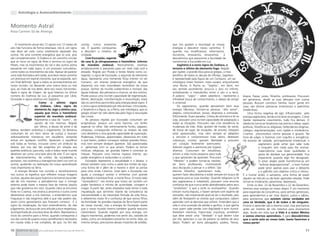 Astrologia e Autoconhecimento


Momento Astral
Rosa Carmen Sá de Alverga


    O movimento anual dos 12 signos nos 12 meses do          contas, nunca estaremos                                      que nos ajudam a recarregar as nossas
ano não funciona de forma estanque, isto é, um signo         sós. É quando começamos                                      energias e descobrir novos caminhos. É
não deve ser visto como totalmente separado dos              a descobrir o mistério da                                    quando nos modificamos, reformamos,
outros. Há uma corrente energética que os une, pois          Unidade.                                                     recriamos, renovamos, renascemos           e
são complementares. O Zodíaco é um caminho circular              Com Escorpião, regente                                   descobrimos que possuímos a faculdade de
que se inicia no signo de Áries e termina no signo de        da casa 8, já ultrapassamos o hemisfério inferior            transformar a Escuridão em Luz.
Peixes, mas os movimentos do Sol e dos outros astros         da mandala zodiacal. Teoricamente, estamos                       Sagitário é o nono signo do Zodíaco, o
passando em cada signo, é um processo cumulativo,            amadurecendo e passando para um nível mais sutil e           terceiro e último do elemento fogo. Regido
como todos os movimentos da vida. Apesar de parecer          elevado. Regido por Plutão e tendo Marte como co-            por Júpiter, o grande Zeus para os gregos, o mais
uma roda fechada e sem saída, acontece nesse caminho         regente, o signo de Escorpião, o segundo do elemento         benéfico de todos os deuses do Olimpo, Sagitário
um processo em espiral crescente, que se expande, sem        água, representa uma tremenda força interior no ser          é representado pela figura de um Centauro, um ser
um final definido. Igual a todos os acontecimentos em        humano, um imenso potencial energético de que                mitológico (meio homem, meio cavalo), empunhando
nosso mundo, vai deixando uma marca (boa ou má)              dispomos nos mais insondáveis recônditos da nossa            uma flecha. A flecha ou “Sagitta”, em latim, em
que, ao invés de nos deter, abre-nos novos horizontes.       psique. Senhor do mundo subterrâneo e invisível, das         seu sentido ascendente, procura o alvo no infinito,
Após o signo de Virgem, do qual falamos no último            águas lodosas, dos pântanos e charcos, rei dos mortos,       simbolizando o intercâmbio entre o céu e a terra.
número do Essência da Luz, já passamos por Libra,            Plutão possui uma incrível capacidade de regeneração.        A palavra “sagio” - saber, sabedoria - representa a       bispos, Papas, juízes, filósofos, professores. Procuram
Escorpião e agora estamos em Sagitário.                      Morte, destruição, transformação e ressurreição, esses       infindável busca de conhecimento, o desejo de atingir     ser generosos, dividir as suas bênçãos com outras
                        Como o sétimo signo                  são os caminhos percorridos pela energia desse signo. É      o universal.                                              pessoas. Buscam constituir família, reunir gente em
                    do Zodíaco, Libra, signo do              o único signo simbolizado por três animais: o Escorpião,         Os sagitarianos, quando aproveitam bem essa           casa, são ótimos patriarcas (matriarcas) e padrinhos
                    elemento Ar, rege a sétima casa,         a Serpente e a Águia, ou a Fênix, ave mitológica, que os     energia fabulosa, tornam-se pessoas “alto astral”,        (madrinhas).
                    aquela que inicia o hemisfério           gregos diziam ter sido destruída pelo fogo e ressurgido      alegres, comunicativas, joviais, dispostas e animadas.        Uma forma negativa de agir, influenciados pela
                    superior da mandala zodiacal.            das cinzas.                                                  Dificilmente, ficam parados. Cheios de otimismo e fé na   energia sagitariana, tende a nos levar ao exagero. Como
                    Representa a casa do “outro”, do             As pessoas regidas por Escorpião costumam ser            vida, possuem uma incrível capacidade de adaptação a      Júpiter representa crescimento, tudo fica demais. O
                    oposto de nós mesmos. Regido             enigmáticas, possuir um certo fascínio, um brilho            todas as situações. Procuram não criar resistência às     idealismo torna-se fanatismo nas teorias e idéias, sejam
                    por Vênus, a deusa do amor e da          especial no olhar. São extremamente fortes, sagazes,         mudanças da vida. Aliás, gostam de mudar, de variar,      políticas, filosóficas ou religiosas. Defendemos dogmas,
beleza, também simboliza o Julgamento. Os librianos          corajosas, conseguindo enfrentar os reveses da vida          de trocar de lugar, de situações, de amores. Desejam      códigos, regulamentações, com rigidez e intolerância.
costumam ter um bom senso de justiça e buscam                com destemor e uma grande capacidade de superação.           estar apaixonados, mas nem sempre se adaptam              Criamos preconceitos contra pessoas e grupos. Na
ardorosamente manter-se em equilíbrio, evitando              Poderosas, intensas, apaixonadas, obsessivas em tudo         a vínculos e compromissos mais sérios, detestam           hora de julgar, o fazemos com orgulho e arrogância.
entrar em qualquer conflito. Apreciam o equilíbrio           o que fazem, podem conseguir realizar grandes feitos,        cobranças, ciúmes, querem liberdade e possuem             Há excesso de vaidade, principalmente intelectual, o
sob todas as formas, inclusive como um atributo da           mas nem sempre desejam aparecer. São apaixonadas             um coração levemente aventureiro.                                        sagitariano pode achar que sabe tudo
beleza, por isso são tão exigentes em relação aos            e generosas com os que amam. Podem se tornar                 Adoram viagens e aventuras por lugares                                   e ninguém tem nada para lhe ensinar.
padrões estéticos; para eles, tudo e todos neste mundo       místicas, religiosas, ser grandes líderes e controlar as     diversos. Costumam ser estudiosos,                                       Supervaloriza suas boas qualidades e
deveriam ser como uma bela obra de arte. É um signo          massas. Possuem uma imensa riqueza interior, seu             acham a vida muito pequena para tudo                                     gosta de alardear sua generosidade. Fica
de relacionamentos, de uniões, de sociedades e,              poder energético é restaurador e curativo.                   o que gostariam de aprender. Procuram                                    impaciente quando algo lhe desagrada.
portanto, nos incentiva a interagirmos bem uns com os            Escorpião representa a sexualidade e o êxtase; o         “Mestres” e podem tornar-se mestres,                                     O estar alegre pode transformar-se em
outros, ajudando na realização do nosso aprendizado          êxtase também visto como a saída dos limites do ego,         ser bons professores, incentivando                                       “euforia desproporcional”, o bom humor
mais importante na Terra.                                    uma forma de ir além de si mesmo e abrir as portas           seus discípulos a pensar e a refletir. São                               pode servir apenas para usar o deboche
    A energia libriana nos convida a reconhecermos           para uma união Cósmica. Viver bem o Escorpião nos            eternos filósofos, questionam tudo,                                      e a galhofa com objetivo crítico e irônico.
nos outros os espelhos que refletem nossas imagens           ajuda a conseguir aceitar e enfrentar com grande             querem fazer descobertas e estão sempre em busca de       É o humor ácido, o sarcasmo, uma forma de expor
ocultas, aquelas das quais fugimos e tentamos esconder       dignidade o inevitável final, a morte física. O nosso lado   respostas para as suas dúvidas. Quando religiosos (a fé   alguém ao ridículo ou de fazer agressões veladas. Pode
até de nós mesmos, a percebermos que o inimigo               “escorpiânico” nos ensina que nosso ser contém um            dos sagitarianos é imbatível)), possuem uma enorme        tornar-se intolerante, pessimista, depressivo.
externo pode trazer a mesma face do interno (aquilo          poder fantástico e infinito de autoridade, coragem e         confiança de que nunca serão abandonados pelos seus           Entre os dias 22 de Novembro e 22 de Dezembro,
que não gostamos em nós). Quando Libra se encontra           magia. A partir daí, serão afastados todo temor e toda       “protetores” e que a sorte os acompanha! Quando           teremos essa energia ao nosso dispor. É um momento
forte no Cosmos, nos ensina a amarmos o outro como           inquietação que sentimos diante da consciência da            entram numa disputa, o fazem sempre com espírito de       para expansão da consciência, para sermos generosos,
deveríamos amar a nós mesmos, a entendermos suas             transitoriedade e da inexorável finitude da vida física,     vencedor, não importando qual vai ser o resultado, pois   para aprendermos a ser mais dignos, justos e sábios,
fraquezas e não exigirmos dele o que não podem dar,          e obteremos maior fé e confiança de que somos filhos         além de festejarem as vitórias que conquistam, sabem      para aceitarmos que existem várias verdades em
assim como gostaríamos que fizessem conosco. É o             da divindade. As grandes riquezas da Terra fazem parte       aprender com as derrotas que sofrem. Entendem que a       uma só Verdade, que é de todos e de ninguém.
signo da moderação, do bom entendimento, do não              do nosso mundo, mas a energia do Escorpião revela            vida é uma sucessão de perdas e ganhos, e que ganha       Ensinar e aprender são a mesma coisa, mas precisamos
julgamento, da busca de uma atitude justa e respeitosa,      que o nosso mundo interno também guarda tesouros             mais quem sabe perder com dignidade e bom humor.          antes ser mestres de nós mesmos para ensinarmos
acompanhada de uma boa dose de afeto. Representa o           inestimáveis. Quando regidos por essa energia, em            Detestam mentiras, hipocrisias, injustiças; acreditam     algo, tendo em vista que a Vida é a maior Mestra
início do caminho para o Amor, quando começamos a            alguns momentos, podemos nos sentir sós, isolados de         que deve existir uma “Verdade” e que devem lutar          e somos eternos aprendizes. E para descobrirmos
nos dar conta de quanto nosso semelhante é necessário        todos, como um verdadeiro estranho no ninho. Mas, ao         por ela; apreciam o uso da palavra na defesa de seus      que a sorte está ao nosso lado, basta fazermos a
em nossas vidas e nos completa, de que, no fim das           mesmo tempo, precisamos desses instantes de solidão,         ideais. Podem ser bons advogados, padres, freiras,        nossa parte!

10 Essência da Luz uma publicação bimestral da Casa de Padre Pio                                                                                                                                                                          11
 