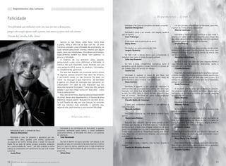 Depoimentos dos Leitores


                                                                                                                                                                 . . . D e p o i m e n t o s . . . (c o n t . )
Felicidade
                                                                                                                             Felicidade é ter a paz na consciência do dever cumprido.      Um dos grandes componentes da felicidade, para mim,
“Essa felicidade que sonhamos existe sim, mas nós não a alcançamos,                                                          (Danielle Monjardim)                                       é gostar da minha própria companhia!
                                                                                                                                                                                           (Marcia Caminada)
porque está sempre apenas onde a pomos, mas nunca a pomos onde nós estamos.”                                                 Felicidade é amar e ser amado, com alegria, saúde e
                                                                                                                          paz de espírito.                                                 Felicidade é saber por que caminhar e para onde ir,
(Vicente de Carvalho, Velho Tema)                                                                                            (Ivan P Alverga)                                           mesmo sem saber ainda qual o caminho para chegar lá e
                                                                                                                                                                                        sem deixar de aproveitar ao máximo esse caminho qualquer
                                                                 Sermos ou não felizes, velho tema, como disse               A felicidade está na plenitude do servir.                  que seja ele, ainda que apareçam as dúvidas.
                                                                                                                             (Daisy Elísio)                                                (André Pinnola)
                                                             o poeta, velho e difícil de se lidar com ele. Os seres
                                                             humanos possuem uma infinidade de sentimentos, os               Felicidade é ser parte anônima do Todo.                        Felicidade é sentir-me livre, leve e em paz, aonde estiver,
                                                             quais sempre procuraram nomear, mesmo que alguns                (Angela Quintela)                                          sozinha ou com amigos, família, animais. Varia entre uma
                                                             sejam, para nós, inexplicáveis. Dois desses sentimentos,                                                                   energia borbulhante que brota de dentro de mim e uma
                                                             especialmente, podem nos deixar “sem palavras”: o                Ser feliz é ter a mente aberta para compreender e         paz doce e serena.
                                                             amor e a felicidade.                                         trabalhar com todas as linhas da espiritualidade.                 (Annelise Schinzinger)
                                                                 O Essência da Luz procurou várias pessoas,                   (Júlio dos Prazeres)
                                                             perguntando a elas como definiriam a felicidade. A                                                                             Ser feliz é estar livre para dar uma resposta NOVA a
                                                             maioria não quis responder, umas disseram que era                Ser feliz é amar, compartilhar, multiplicar, sentir a     cada situação que se apresenta, alcançando, assim, a
                                                                                                                          verdadeira paz de espírito e poder transmiti-la através de    inteireza com o ser divino.
                                                             uma pergunta difícil, outras se retraíram, intimidadas,
                                                                                                                          um simples olhar, um sorriso, um abraço.                          (Claudia Furtuna)
                                                             ou simplesmente, ignoraram.                                      (Cecilia Cid)
                                                                 Por que essa questão nos incomoda tanto a ponto                                                                            Para mim, Felicidade é quando fecho os olhos e vejo que
                                                             de algumas pessoas evitarem falar dela? No entanto,              Felicidade é quando a nossa fé em Deus nos                a minha balança interna está completamente equilibrada,
                                                             o sentimento existe, ou não teríamos lhe dado um             permite sermos nós mesmos, confiantes e sem medo de           não pendendo nem para um lado nem para o outro. É a
                                                             nome. Ou será que o que chamamos de felicidade               enfrentarmos a vida e a morte, com amor e paz.                certeza de que estarei bem mesmo sem ela (a Felicidade),
                                                             é apenas um desejo de realização que pensamos ser                (Rosa Carmen)                                             porque sei que tudo passa.
                                                             inalcançável? Um ideal de vida impossível que nos                                                                              (Dadá Steinberg)
                                                             deixa eternamente frustrados? “Uma hora feliz sempre             Felicidade é quando o dia passa de mansinho e
                                                                                                                          você percebe que o coração ficou calmo, não tem lugar             A felicidade está no amor que se dedica ao próximo.
                                                             adiada e que não chega nunca em toda vida”, como
                                                                                                                          marcado nem data, mas dá sentido à vida. Quando não           Dei voltas ao mundo procurando ver beleza, alegria, paz e
                                                             dizia o poeta acima?                                         se tem, fica difícil sentir o cheiro de bolo quentinho que    harmonia, e a felicidade escondida em meu ser revela-se
                                                                 Mas, para sorte nossa, algumas pessoas responderam       vem do vizinho... felicidade tão perto, coisa construída      na graça de um novo dia.
                                                             ao jornal, deram seus depoimentos e o fizeram de alma        devagarzinho nas pequenas coisas!                                 (Talita Moreira)
                                                             exposta e coração aberto. Buscaram no seu jeito de ser,          (Claudia Baldo de Camargo)
                                                             na sua filosofia de vida, em suas crenças, no encontro                                                                         Felicidade é Deus, e nada mais.
                                                             com sua natureza mais profunda, o caminho que,                  O bem que construímos ontem é o que eterniza a                 (Marcelo Patury)
                                                             segundo elas, pode levá-las a uma possível felicidade.       nossa felicidade.
                                                                                                                             (Marcelo Santoro)                                               Ter bom humor e sorrir sem motivo é a maneira mais
                                                                                                                                                                                        feliz de encontrar a felicidade.
                                                                                                                             Felicidade é conectar luz, viver amor e realizar meus           (Maiko Pedroso)
                                                                                                                          sonhos.
                                                                         ... Depoimentos ...                                 (Maria Lucia Ribeiro)                                          Felicidade é estar em plenitude, é o sol da manhã na
                                                                                                                                                                                        face, é o cheiro gostoso da chuva no solo, é o vento no
                                                                                                                              Naqueles dias rotineiros, que às vezes passam e nem       rosto, é o sorriso que reflete a alma, é a alegria, é sentir o
                                                                                                                          notamos sua riqueza, a felicidade está na hora de um          brilho das estrelas, é o brilho nos olhos.
                                                                                                                          banho ou num simples copo d’água, momentos de pura                (Elizabeth Nunes)
                                                                 Felicidade é um sentimento de bem-estar, é quando
                                                                                                                          graça. Um privilégio que nos traz a responsabilidade, pois
   Felicidade é fazer a vontade de Deus.                     aceitamos realmente quem somos, o nosso verdadeiro
                                                                                                                          invade nossa consciência. Desperdiçar menos para dividir          Felicidade é sentimento de paz interior e sensação de
   (Marcos Nimrichter)                                       autoconhecimento. A felicidade nos eleva a um patamar
                                                                                                                          mais. Para mim um sentimento religioso, um sentimento         liberdade. É meta a ser alcançada, que nos mantém vivos e
                                                             de satisfação.
                                                                                                                          ecológico.                                                    dispostos a criar e amar.
    Felicidade é viver no presente e agradecer por ele,          (Inês Newlands)
                                                                                                                              (Adelaide Hortência)                                          (Rosa Maria P. de Alverga)
acordar bem cedo, passear com minha cachorrinha
na Lagoa e ver minha família unida. É estar na Casa de           Ser feliz é dormir em paz e acordar com alegria, é ter
                                                                                                                               Felicidade é sentir a lágrima rolar na face levando a        A felicidade é feita dessas pequenas coisas fundamentais:
Padre Pio ao lado de tantos amigos queridos, podendo         passado um dia com consciência de estar fazendo o melhor
                                                                                                                          tristeza.                                                     bons amigos, bons vinhos, boa comida e ótimos corações!
ter a oportunidade de “servir”. Ser feliz é deitar a minha   para si e para os outros, sabendo que a cada amanhecer
                                                                                                                               (Fausta de Miranda Moreira)                              Se vier o Amor junto então, será o paraíso...
cabeça no travesseiro com sentimento de paz e de missão      terei uma nova oportunidade de pôr em prática o que me
                                                                                                                                                                                            (Claudio Castilho)
cumprida.                                                    proponho...
    (Lucia Pires)                                                (Silvia Dias)



12 Essência da Luz uma publicação bimestral da Casa de Padre Pio                                                                                                                                                                                   13
 