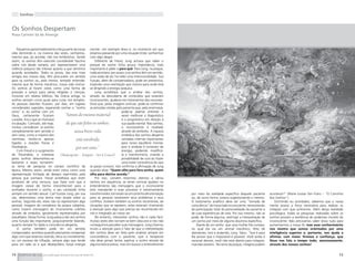 Sonhos


Os Sonhos Despertam
Rosa Carmen Sá de Alverga


    Passamos aproximadamente a terça parte da nossa mental. Um exemplo disso é, no momento em que
vida dormindo e, na maioria das vezes, sonhamos, estamos passando por uma situação triste, sonharmos
mesmo que, ao acordar, não nos lembremos. Sendo com algo alegre.
assim, os sonhos têm exercido considerável fascínio        Diferente de Freud, Jung achava que saber o
sobre nós desde sempre, por representarem uma porque do sonho tinha pouca importância, mais
vivência psíquica tão intensa quanto a que sentimos importante é saber o para quê. Para Jung, na psique,
quando acordados. Todos os povos, das eras mais nada acontece por acaso, e os sonhos têm um sentido,
antigas aos nossos dias, têm procurado um sentido uma razão de ser, há neles uma intencionalidade. Sua
para os sonhos ou, pelo menos, tentado entender, função, além de compensadora, pode ser preventiva,
mesmo que de forma mecânica, nossa vida onírica. trazendo uma orientação que mostra para onde está
Os sonhos já foram vistos como uma forma de se dirigindo a energia psíquica.
previsão e avisos para várias religiões e crenças,         Jung acreditava que a análise dos sonhos,
inclusive em relatos bíblicos. Na Grécia antiga, os através da descoberta de conteúdos que estariam
sonhos serviam como guias para curas nos templos. inconscientes, ajudaria nos tratamentos das neuroses.
As pessoas doentes ficavam, por dias, em lugares Dizia que, pelas imagens oníricas, pode-se confirmar
considerados sagrados, esperando sonhar o “sonho as emoções vividas pelo paciente que, pela anamnese,
certo” e, ao sonhar com um                                                   pode-se apenas entrever e
Deus, certamente ficariam                “Somos do mesmo material            assim melhorar o diagnóstico
curadas. Era o que se chamava                                                e o prognóstico em relação à
incubação. Contudo, até hoje,             de que são feitos os sonhos;       sua saúde mental. Nos sonhos,
muitos consideram os sonhos                                                  o inconsciente é revelado
completamente sem sentido e                      nossa breve vida            através de símbolos. A riqueza
sem nexo, como a maioria dos                                                 simbólica dos sonhos desperta
cientistas, vendo-os apenas                       está envolvida             camadas internas importantes
ligados a reações físicas e                                                  para nosso equilíbrio mental,
fisiológicas.                                     por um sono. “             pois o símbolo é condutor de
    Com Freud e o surgimento                                                 energia, podendo modificá-
da Psicanálise, o interesse        (Shakespeare – Tempest – Act 4, Cena I)   la e transformá-la, criando a
pelos sonhos desenvolveu-se                                                  possibilidade de cura ao trazer
bastante e esses tornaram-                                                   uma maior consciência do que
se tema de pesquisa no campo cientifico da se passa conosco. Isto confirma a afirmação de Jung
época. Mesmo assim, ainda eram vistos como uma quando disse: ”Quem olha para fora sonha, quem
representação limitada de desejos reprimidos pela olha para dentro acorda.”
pessoa que sonhava. Freud acreditava que eram              Por isso, convém estarmos atentos a vários
produtos de uma censura, que fazia com que a sonhos em sequência; as séries oníricas ajudam no
imagem viesse de forma irreconhecível para o entendimento das mensagens que o inconsciente
sonhador durante o sonho, e seu conteúdo tinha está mandando e esse processo é extremamente
sempre um sentido sexual. Carl Gustav Jung, por sua transformador, tornando-se um caminho de orientação        por meio da realidade específica daquele paciente       acontecer!” (Marie Louise Von Franz – “O Caminho
vez, desenvolveu uma teoria mais ampla sobre os para as pessoas resolverem seus problemas e seus               ou, de outra forma, estaria sugestionando o mesmo.      dos Sonhos”).
sonhos. Segundo ele, estes não só representam algo conflitos. Existem também os sonhos recorrentes, de         O tratamento analítico deve ser uma “tomada de              Dormindo ou acordados, sabemos que a nossa
pessoal, imagens de complexos da psique subjetiva, situações que se repetem; estes estariam chamando           consciência” do nosso lado inconsciente, necessitando   mente possui a força necessária para realizar os
como trazem mensagens do inconsciente coletivo a atenção para algo que precisa ser reconhecido em              da participação total da personalidade do paciente e    milagres com que sonhamos. Além dessa realidade
através de símbolos, geralmente representados por nós e integrado ao nosso ser.                                de suas experiências de vida. Por isso mesmo, não se    psicológica, todas as pesquisas realizadas sobre os
arquétipos. Dessa forma, Jung passa a dar aos sonhos       No entanto, interpretar sonhos não é nada fácil,    pode, de forma alguma, restringir a interpretação de    sonhos provam a existência do poderoso mundo do
uma função tão importante, psiquicamente falando, muitas vezes eles tornam-se bem obscuros e nós não           um sonho por meio de alguma doutrina específica.        inconsciente. Não precisamos saber disso tudo para
quanto sempre foi dada à consciência desperta.        conseguimos perceber suas mensagens. Jung chamou             Diante de um sonho que uma mulher lhe contara,      aumentarmos a nossa fé, mas esse conhecimento
    O sonho também pode ter um sentido muito a atenção para o fato de que a interpretação                      no qual ela via um animal mecânico, feito de            nos mostra que somos orientados por uma
compensador; acontece quando precisamos compensar dos sonhos deve ser feita pelo analista sempre em            diamantes, vivo e andando, Jung falou: “Isso é para     inteligência superior e, portanto, nos ajuda a
algo ruim que estamos vivendo, ética ou moralmente, concordância com o paciente, que o terapeuta               lhe provar que o impossível é possível. Você ainda é    afirmar, com maior firmeza e confiança, que
ou um excesso de inflação, sempre algo que tende não deve jamais tentar explicar o sonho através de            racional demais, você não está aberta para milagres,    Deus nos fala o tempo todo, amorosamente,
para um lado só e que desequilibra nossa energia alguma teoria prévia, mas sim buscar o entendimento           mas eles existem. No reino da psique, milagres podem    através dos nossos sonhos!


14 Essência da Luz uma publicação bimestral da Casa de Padre Pio                                                                                                                                                      15
 