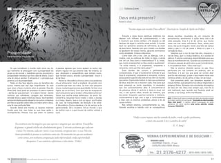 Sabedoria                                                                                                           Coluna Livre


                                                                                                                     Deus está presente?
                                                                                                                     Beatriz Dias


                                                                                                                              “Vocatus atque non vocatus Deus adherit” (Inscrição no Templo de Apolo em Delfos)

                                                                                                                         Durante a nossa busca espiritual, podemos nos      dessas escolhas, resultados de um conjunto de
                                                                                                                     deparar com milhares de questionamentos, e não         pensamentos, sentimentos e ações desta vida e de
                                                                                                                     é incomum que muitos tenham a fé abalada ou até        vidas passadas. Essa é a lei do carma, que muitas
                                                                                                                     desistam de seguir o caminho nesse sentido. O mundo    vezes nos traz tanto sofrimento. Deus, sendo puro
                                                                                                                     dual nos apresenta cenários de sofrimento, às vezes    amor, não pune ninguém. Existe uma falta de clareza
                                                                                                                     de puro terror, fazendo com que o medo e as dúvidas    sobre o que é a lei de causa e efeito e o que é a
                                                                                                                     se apoderem de nossas mentes, gerando sentimentos      vontade de Deus.
Prosperidade                                                                                                         como ansiedade, tristeza e descrença.                      Sabemos que a voz do ego fala alto, enquanto a
Paramahansa Yogananda                                                                                                    Como lidar com a dor, com as doenças, com a        voz de Deus, que é a nossa essência, só é ouvida no
                                                                                                                     miséria, com as carências de todos os tipos, e ainda   silêncio. É preciso quietude e disponibilidade para que
                                                                                                                     crer em um Deus bom e misericordioso? É aí, então,     Deus se manifeste em nós. Quando isso acontece e nos
                                                                                                                     que muitos se perguntam se Deus existe e questionam:   tornamos capazes de sentir amor e paz incondicionais,
                                                                                                                     “Se existe mesmo, e é onipresente, onipotente e        aí sim podemos dizer: “Deus está aqui”.
    Os que consideram o mundo todo como seu lar,             e pessoas egoístas que nunca ajudam os outros não       onisciente, como permite tanto pesar?”                     Mas se estamos vibrando apenas no ego, Deus
que realmente se preocupam com a prosperidade do             atraem riqueza em sua próxima vida. No entanto, os          Essas dúvidas são comuns e perfeitamente           permanece em nós somente em essência, sem se
grupo ou do mundo e trabalham por ela, encontram a           que distribuem e compartilham, quer tenham muito,       compreensíveis. O que é fundamental entender é que     manifestar, e é por isso que pode ser correto dizer
prosperidade individual que lhes cabe de direito. Essa é     quer tenham pouco, atrairão a prosperidade. Essa é a    Deus é onipresente, onipotente e onisciente, embora    que Ele não está aqui, já que o que impera nesse caso
uma lei certa e secreta. O altruísmo é o principio que       lei de Deus.                                            possa parecer que Ele não está em nós nem no mundo     continua sendo a lei do carma, e não a lei da Graça.
governa a lei da prosperidade.                                   Pense na Abundância Divina como uma poderosa        que vemos. Explicando melhor: é claro que a presença       Que possamos pedir, que possamos aquietar as
    Todos os dias faça alguma coisa em benefício dos         chuva refrescante. Você a receberá de acordo com        de Deus está em nós e está em tudo, mas para que       nossas mentes, que possamos nos colocar disponíveis à
outros, mesmo que seja algo insignificante. Se você          a vasilha que tiver nas mãos. Se tiver uma pequena      essa presença se torne manifesta, é necessário         presença Divina. Tornemo-nos conscientes da presença
quer amar a Deus, é preciso amar as pessoas. Elas são        xícara, receberá apenas essa quantidade. Se tiver uma   que nos conscientizemos dela. E conscientizar-se       de Deus em nós. Deus está sempre aqui, mas Ele só
filhas Dele. Você pode ser prestativo no plano material      tigela, ela se encherá. Com que tipo de receptáculo     da presença divina é senti-la e deixá-la atuar em      está realmente aqui, quando sua Presença pode ser
- dando aos que precisam - e no plano mental - dando         você está pronto para receber a Abundância Divina?      nós, e não apenas saber, através do intelecto, que     sentida, e sua Graça, enfim manifestada.
conforto aos sofredores, coragem aos temerosos,              Talvez sua vasilha esteja defeituosa. Se assim for,     ela existe. Enquanto usarmos somente o intelecto,
amizade divina e apoio moral aos fracos. Você também         conserte-a, lançando fora o medo, o ódio, a dúvida      continuaremos a agir com o ego e continuaremos         N.R.: A frase inicial, que é a versão em latim da inscrição original
semeia bondade quando desperta nos outros o interesse        e a inveja, depois, lave-a com as águas purificadas     a lidar com os mesmos problemas, presos à lei de       em Grego, significa, em português, “Invocado ou não Invocado,
por Deus e quando cultiva neles um maior amor a Deus,        da paz, da tranquilidade, da devoção e do amor.         causa e efeito.                                        Deus está junto”. A palavra adherit (conjugação do verbo
                                                                                                                         Nós sempre estamos, conscientemente ou não,        adhaerere, em latim) significa estar junto, aderido, colado.
uma fé mais profunda Nele.                                   A Abundância Divina obedece à lei do serviço e da                                                              Portanto, PRESENTE!
    Quando deixar este mundo, as riquezas materiais          generosidade. Dê e receberá. Dê ao mundo o que          fazendo escolhas e lidando com as consequências
ficarão para trás; mas todas as suas boas ações o            de melhor tiver e o que houver de melhor voltará a
acompanharão. Pessoas ricas que vivem na avareza             você.

                                                                                                                                    “Onde o amor impera, não há vontade de poder, e onde o poder predomina,
                                                                                                                                                o amor esta ausente. Um é a sombra do outro.”
         Na existência não há ninguém que seja superior e ninguém que seja inferior. Uma folha
                                                                                                                                                                                   (C. G. Jung)
         de grama e a grande estrela são absolutamente iguais. E nós não aceitamos que cada um
           é único. No entanto, cada um é único à sua maneira, comparar não é o caso. Nós não
          temos permitido às pessoas se aceitarem como são. No momento em que nos aceitamos
             como somos, sem nenhuma comparação, toda inferioridade e toda superioridade
                       desaparece. Caso contrário, sofreremos a vida inteira. (Osho)




16 Essência da Luz uma publicação bimestral da Casa de Padre Pio                                                                                                                                                                           17
 