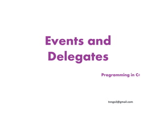 Events and
Delegates
        Programming in C#




           tnngo2@gmail.com
 