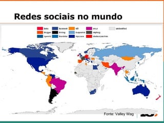 Redes sociais no mundo Fonte: Valley Wag 