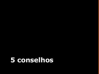 5 conselhos 