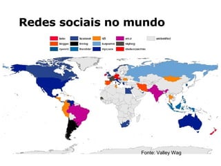 Redes sociais no mundo Fonte: Valley Wag 
