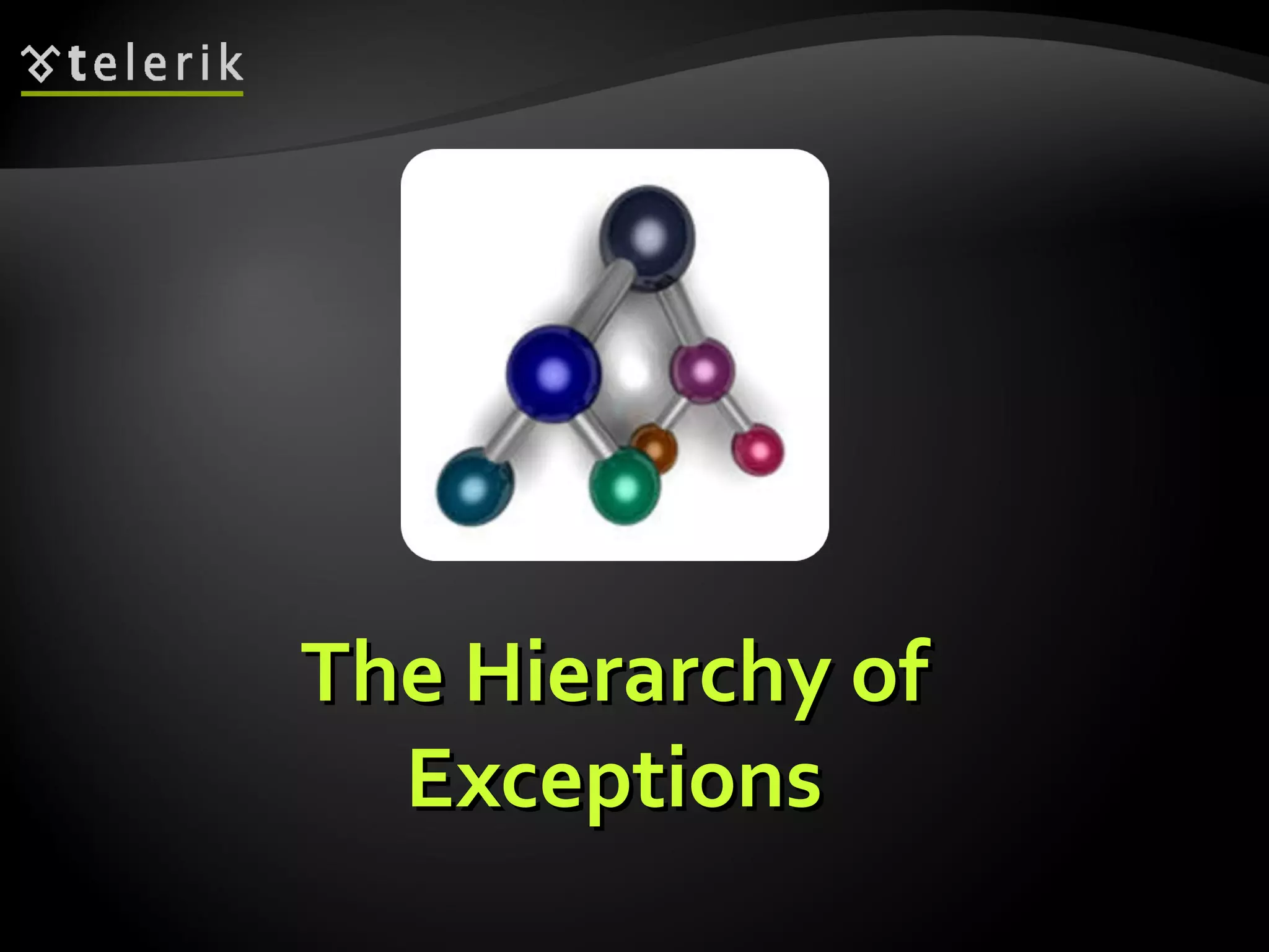 The Hierarchy ofThe Hierarchy of
ExceptionsExceptions
 