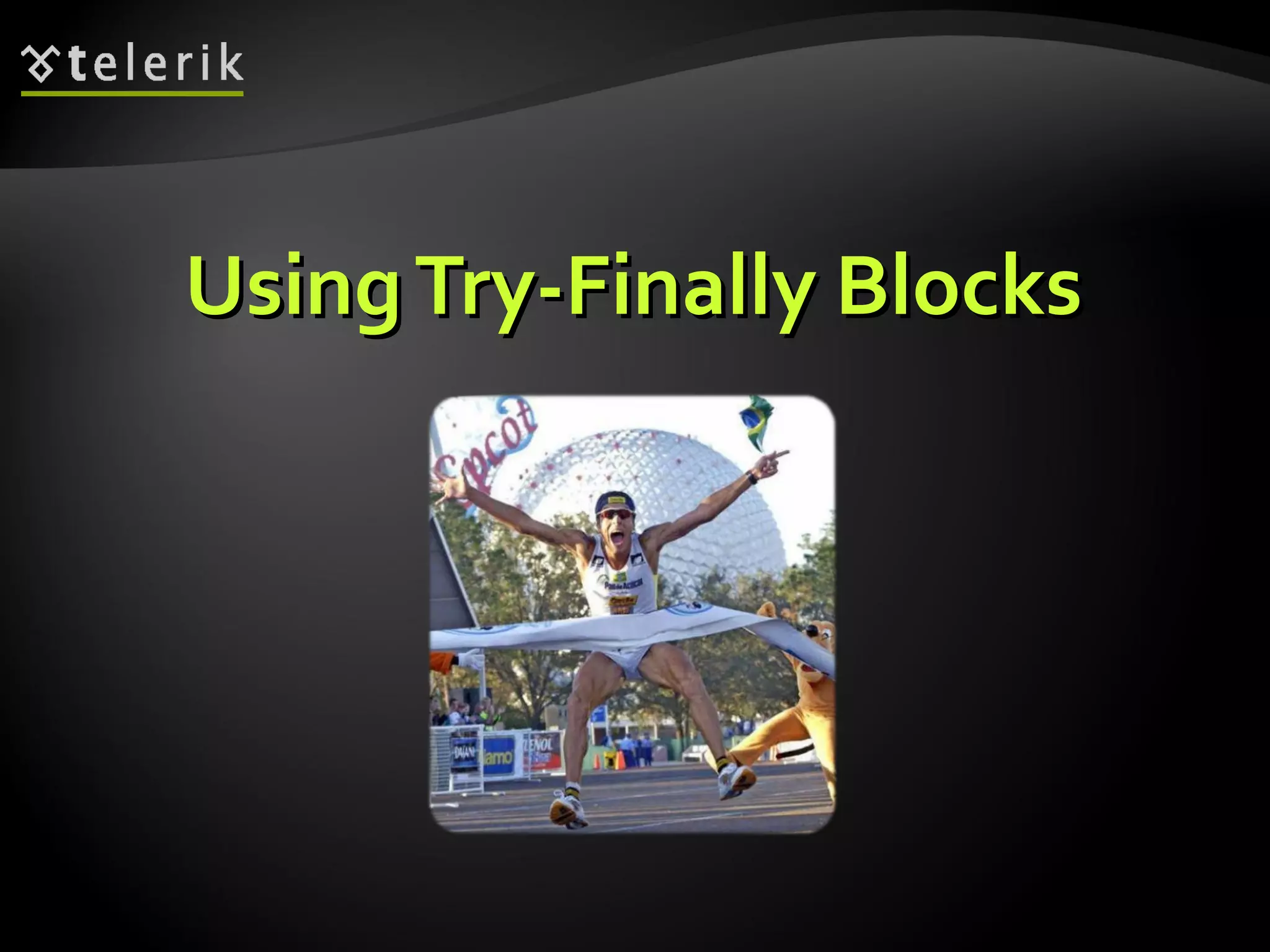 UsingTry-Finally BlocksUsingTry-Finally Blocks
 