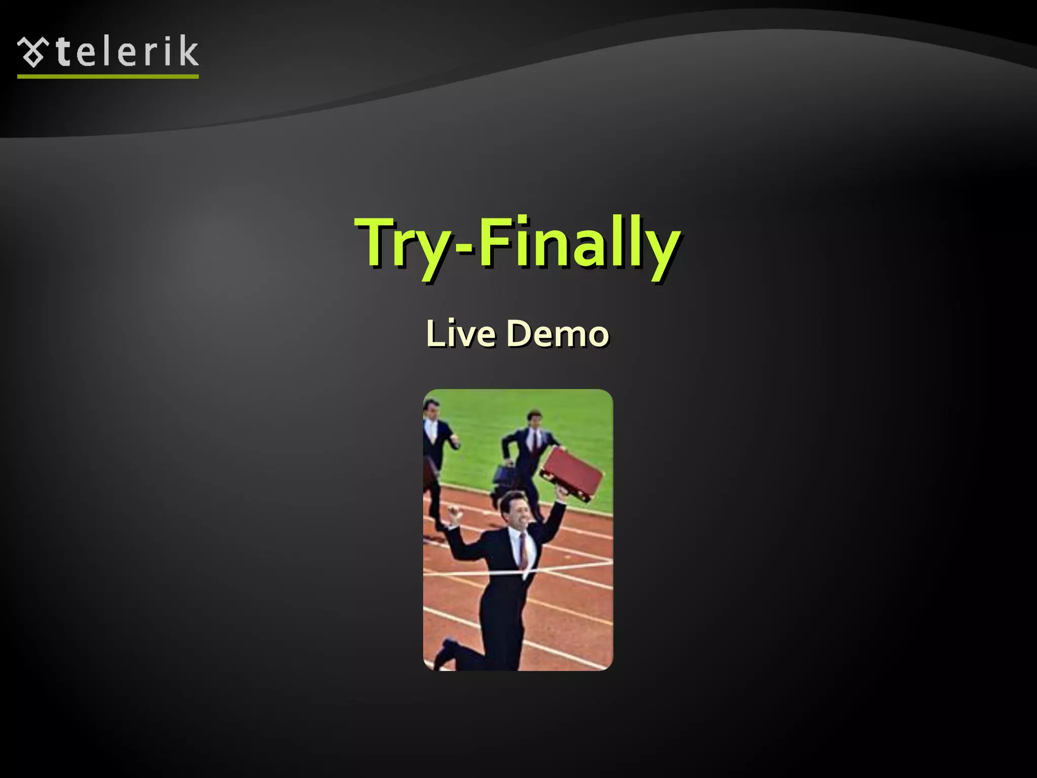 Try-FinallyTry-Finally
Live DemoLive Demo
 