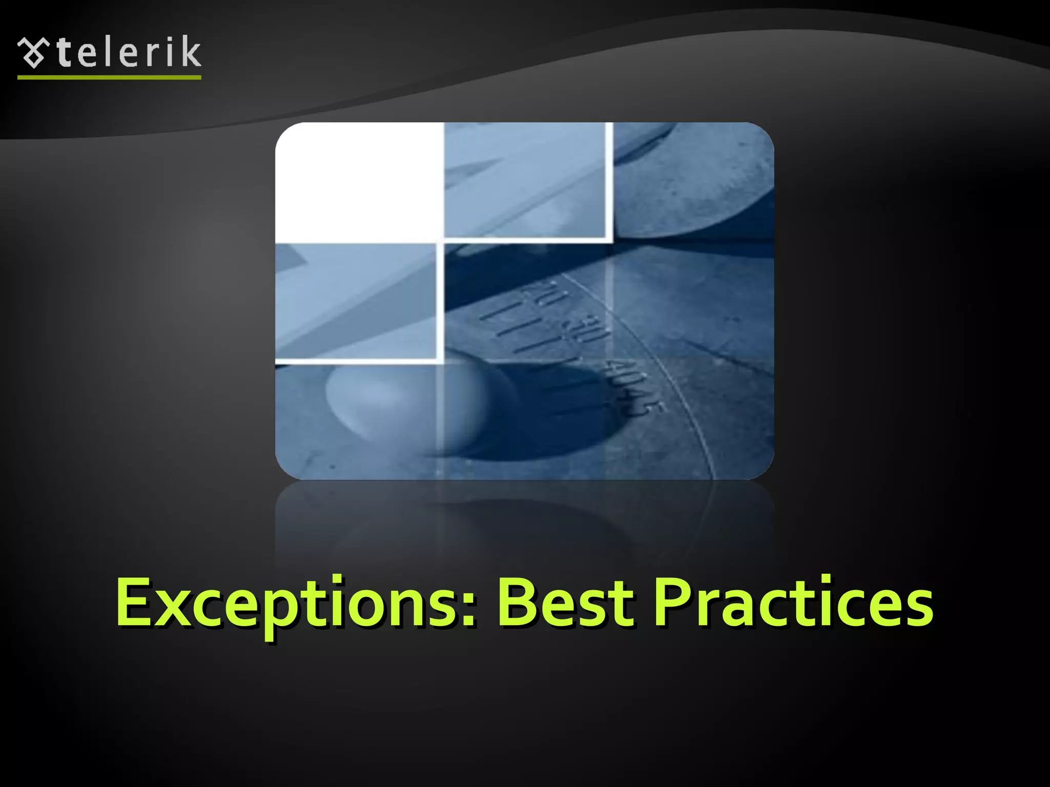 Exceptions: Best PracticesExceptions: Best Practices
 