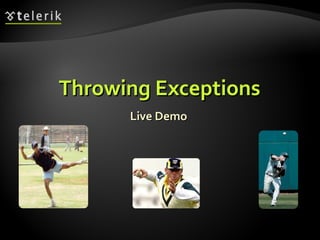Throwing ExceptionsThrowing Exceptions
Live DemoLive Demo
 