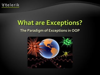 What are Exceptions?What are Exceptions?
The Paradigm of Exceptions in OOPThe Paradigm of Exceptions in OOP
 