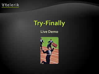 Try-FinallyTry-Finally
Live DemoLive Demo
 