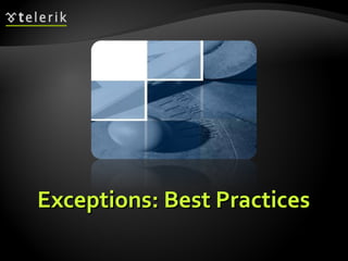 Exceptions: Best PracticesExceptions: Best Practices
 