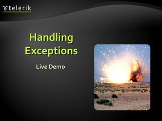 HandlingHandling
ExceptionsExceptions
Live DemoLive Demo
 