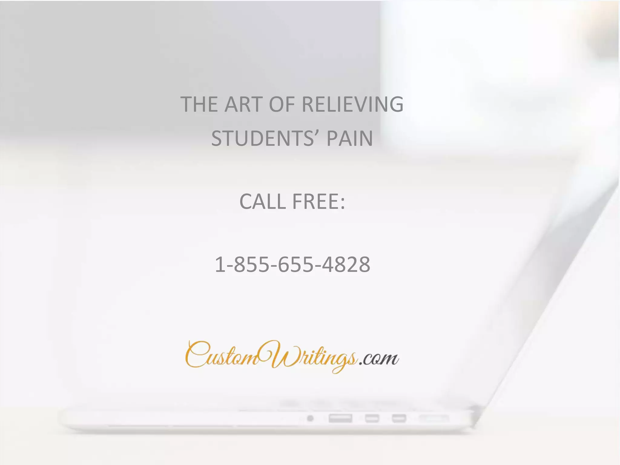 THE ART OF RELIEVING
STUDENTS’ PAIN
CALL FREE:
1-855-655-4828
 