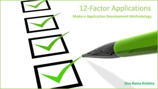 12-Factor Applications
Modern Application Development Methodology
Siva Rama Krishna
 