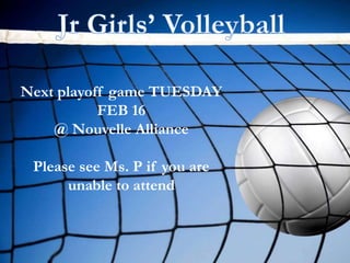 Next playoff game TUESDAY
FEB 16
@ Nouvelle Alliance
Please see Ms. P if you are
unable to attend
 