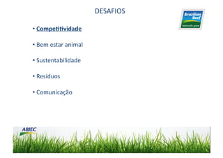 DESAFIOS	
  

• CompeIIvidade	
  
 	
  

• Bem	
  estar	
  animal	
  
 	
  

• Sustentabilidade	
  
 	
  

• Resíduos	
  
 	
  

• Comunicação	
  
 	
  
 