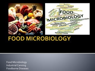 Food Microbiology
Industrial Canning
Foodborne Diseases
 