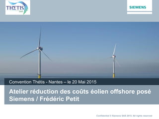 Page 2 Confidential © Siemens SAS 2015. All rights reserved
Atelier réduction des coûts éolien offshore posé
Siemens / Fré...